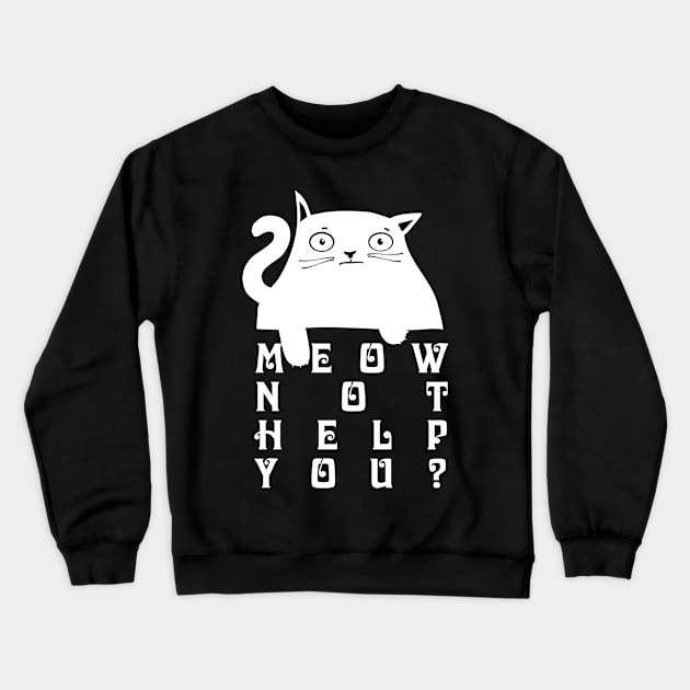 Meow not help you? Crewneck Sweatshirt by Ekenepeken